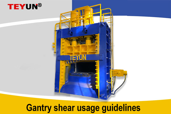 Gantry shear usage guidelines